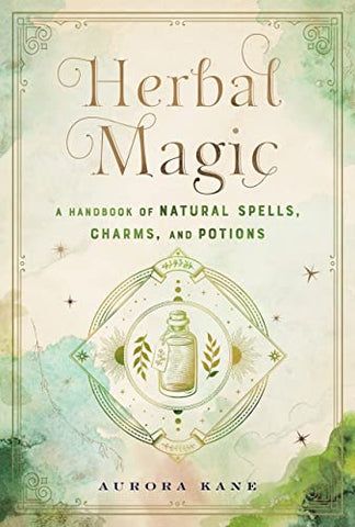 Herbal Magic: A Handbook of Natural Spells, Charms, and Potions (7) (Mystical Handbook)