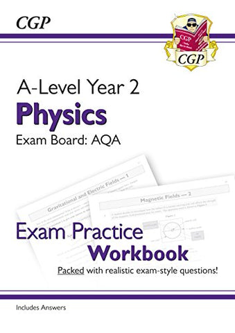 New A-Level Physics: AQA Year 2 Exam Practice Workbook - includes Answers (CGP A-Level Physics)