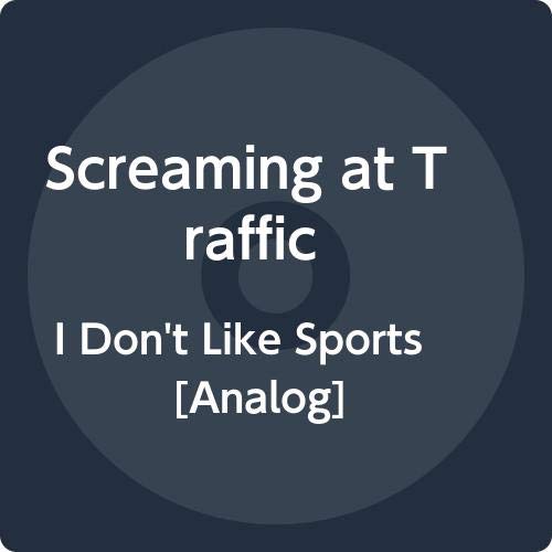 Screaming At Traffic - I Dont Like Sports [VINYL]