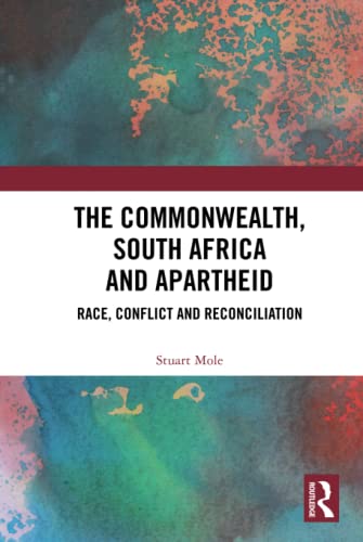 The Commonwealth, South Africa and Apartheid: Race, Conflict and Reconciliation
