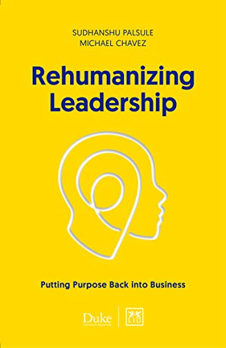 Rehumanizing Leadership: Putting purpose and meaning back into business