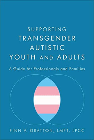 Supporting Transgender Autistic Youth and Adults: A Guide for Professionals and Families