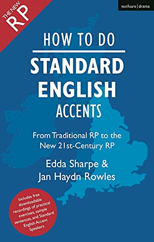 How to Do Standard English Accents: From Traditional RP to the New 21st-Century Neutral Accent (The Actor's Toolkit)