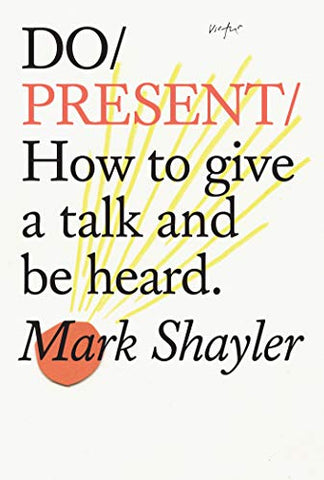 Do Present: How to Give a Talk and Be Heard