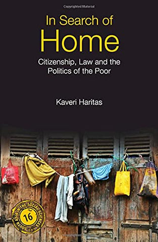 In Search of Home: Citizenship, Law and the Politics of the Poor: 15 (South Asia in the Social Sciences, Series Number 15)