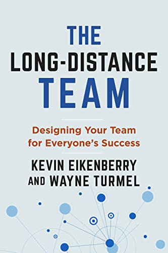 The Long-Distance Team: Designing Your Team for the Modern Workplace: Designing Your Team for Everyone's Success (Long-distance Worklife)