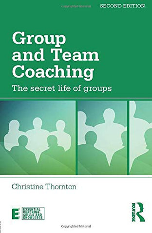 Group and Team Coaching: The secret life of groups (Essential Coaching Skills and Knowledge)