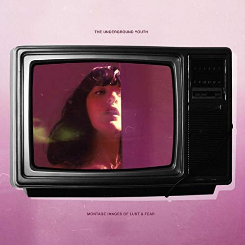 The Underground Youth - Montage Images Of Lust And Fear [CD]