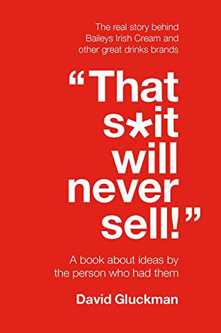 inchThat S*it Will Never Sell! inch: A Book About Ideas by the Person Who Had Them