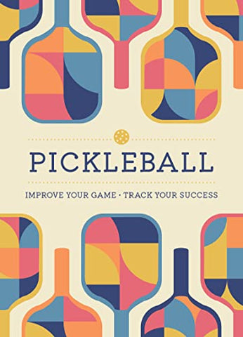 Pickleball: Improve Your Game; Track Your Success