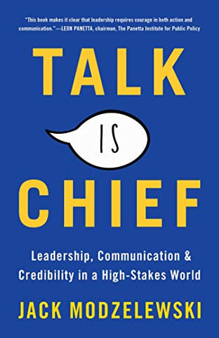 Talk Is Chief: Leadership, Communication, and Credibility in a High-Stakes World