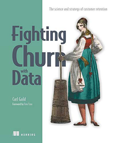 Fighting Churn with Data: The Science and Strategy of Customer Retention