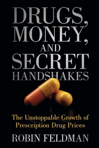 Drugs, Money, and Secret Handshakes: The Unstoppable Growth of Prescription Drug Prices