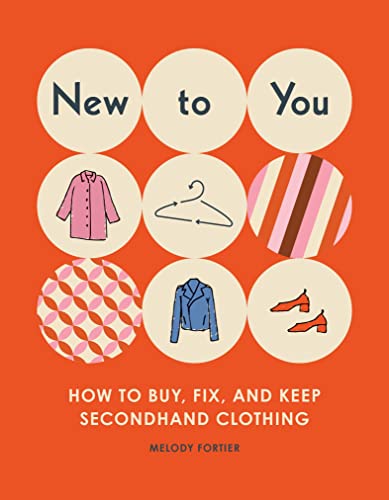 New to You: How to Buy, Fix, and Keep Secondhand Clothing: How to Buy, Fix, and Keep Classic Clothing