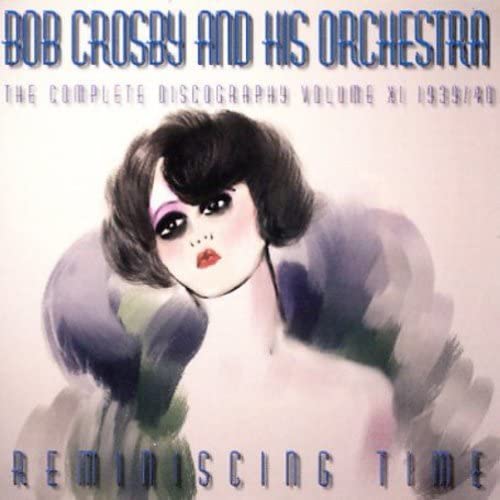 Bob Crosby - The Complete Discography Vol.11: Reminiscing Time 1939-1940 [CD]