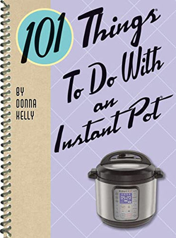 101 Things to do with an Instant Pot (101 Cookbooks)