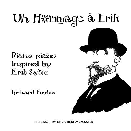 Christina Mcmaster - Richard Fowles: Un Hommage a Erik: Piano Pieces Inspired By Erik Satie [CD]