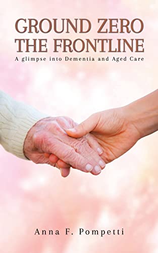 Ground Zero - The Frontline: A glimpse into Dementia and Aged Care