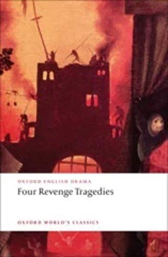 Four Revenge Tragedies (The Spanish Tragedy, The Revenger's Tragedy, The Revenge of Bussy D'Ambois, and The Atheist's Tragedy) (Oxford World's Classics)