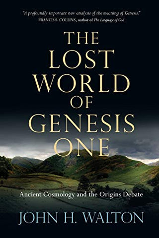 The Lost World of Genesis One: Ancient Cosmology and the Origins Debate: 2