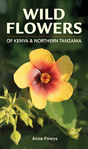 Wild Flowers of Kenya & Northern Tanzania: Wild Flowers of Kenya and Northern Tanzania (Struik Nature Guide series): 1