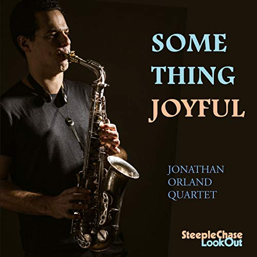 "Album cover featuring a man playing saxophone with text 'Something Joyful' and 'Jonathan Orland Quartet'."