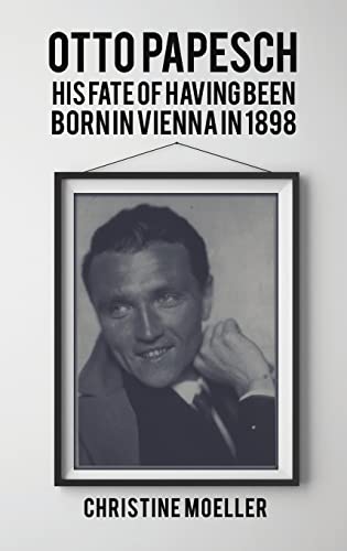 Otto Papesch: His Fate of Having Been Born in Vienna in 1898