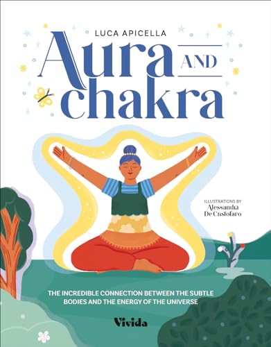 Aura and Chakra: The Incredible Connection Between the Subtle Bodies and the Energy of the Universe (VIVIDA)