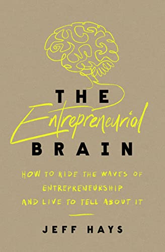 Entrepreneurial Brain: How to Ride the Waves of Entrepreneurship and Live to Tell About It