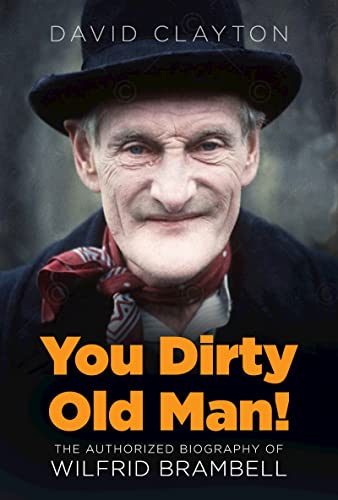 'You Dirty Old Man!': The Authorised Biography of Wilfrid Brambell
