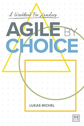 Agile by Choice: A workbook for leaders