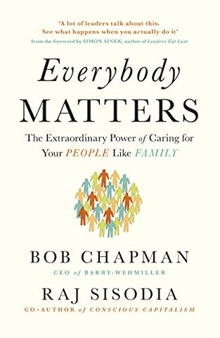 Everybody Matters: The Extraordinary Power of Caring for Your People Like Family