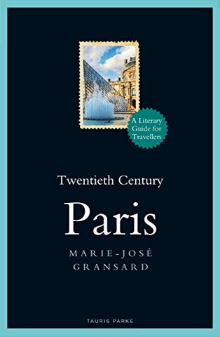 Twentieth Century Paris: 1900-1950: A Literary Guide for Travellers (Literary Guides for Travellers)