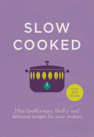 Slow Cooked: 200 exciting, new recipes for your slow cooker