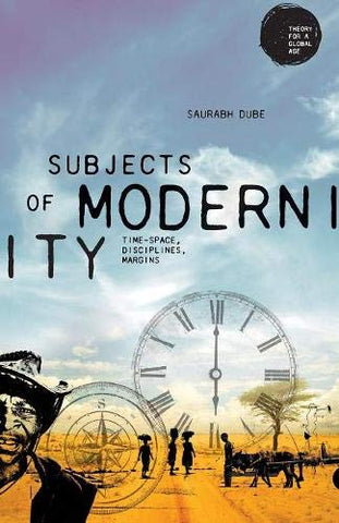 Subjects of modernity: Time-space, disciplines, margins (Theory for a Global Age)