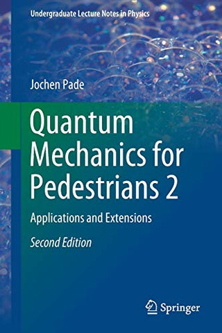 Quantum Mechanics for Pedestrians 2: Applications and Extensions (Undergraduate Lecture Notes in Physics)