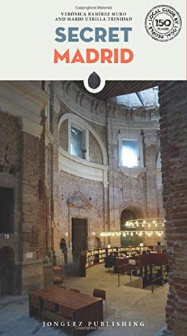 Secret Madrid - an Unusual Guide (Jonglez Secret Travel Guides) (Local Guides by Local People) (Secret Guides)