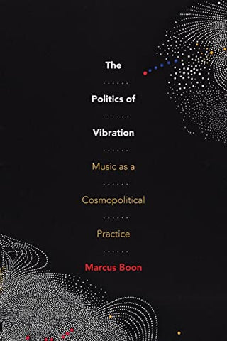 The Politics of Vibration: Music as a Cosmopolitical Practice