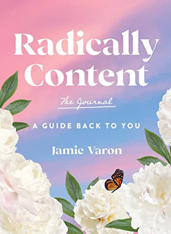 Radically Content: The Journal: A Guide Back to You: 19 (Everyday Inspiration Journals)