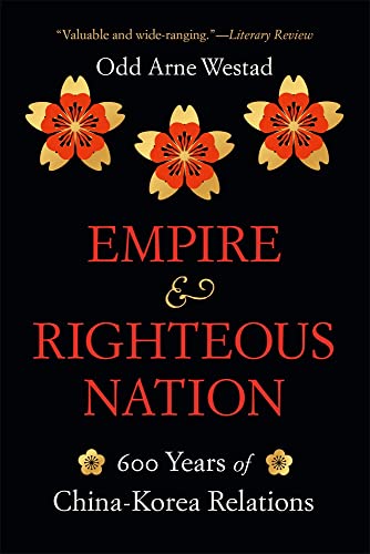 Empire and Righteous Nation: 600 Years of China-Korea Relations (The Edwin O. Reischauer Lectures)