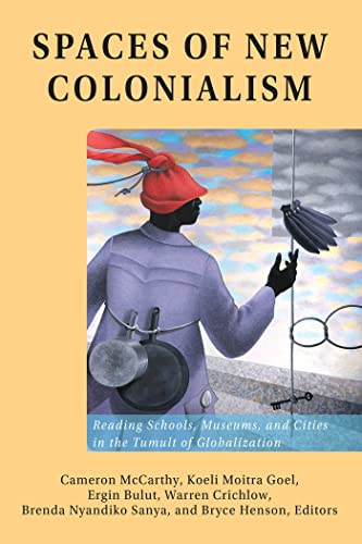 Spaces of New Colonialism: Reading Schools, Museums, and Cities in the Tumult of Globalization: 36 (Intersections in Communications and Culture: Global Approaches and Transdisciplinary Perspectives)