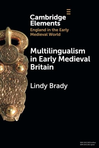 Multilingualism in Early Medieval Britain (Elements in England in the Early Medieval World)