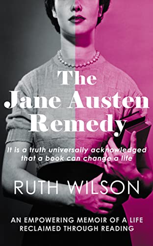 The Jane Austen Remedy: It Is a Truth Universally Acknowledged That a Book Can Change a Life
