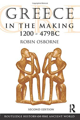 Greece in the Making, 1200-479 BC (The Routledge History of the Ancient World)