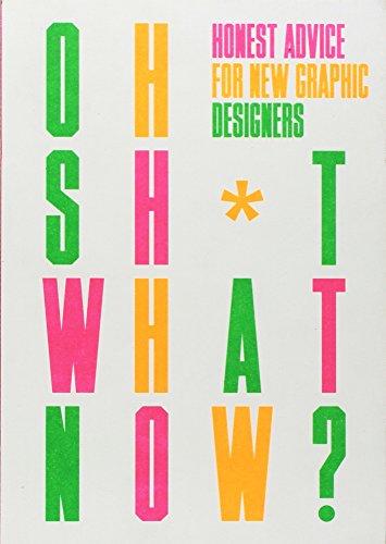 Oh Sh*t... What Now?: Honest Advice for New Graphic Designers