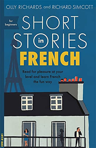 Short Stories in French for Beginners: Read for pleasure at your level, expand your vocabulary and learn French the fun way! (Foreign Language Graded Reader Series)