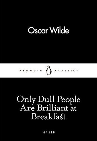 Oscar Wilde - Only Dull People Are Brilliant at Breakfast