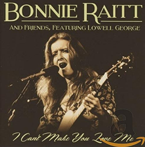 Bonnie Raitt With Friends, Featuring Lowell George - I Can't Make You Love Me [CD]