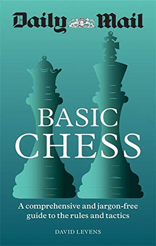 Daily Mail Basic Chess: A comprehensive and jargon-free guide to the rules and tactics: A comprehensive and jargon-free guide to the rules and tactics