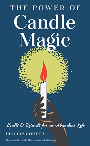 The Power of Candle Magic: Spells and Rituals for Self-Confidence, Peace of Mind, and an Abundant Life: Spells and Rituals for an Abundant Life